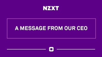 Message from NZXT CEO