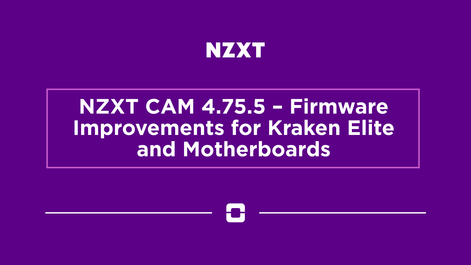 NZXT CAM 4.75.5 – Firmware Improvements for Kraken Elite and Motherboards