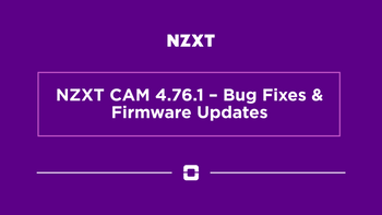 NZXT CAM 4.76.1 – Bug Fixes & Firmware Updates
